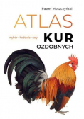Atlas kur ozdobnych. Wybór. Hodowla. Rasy