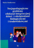 Socjopedagogiczne problemy edukacji integracyjnej dzieci z obciążeniami biologicznymi i środowiskowymi