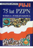 Encyklopedia piłkarska Fuji 75 lat PZPN