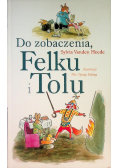 Do zobaczenia Felku i Tolu