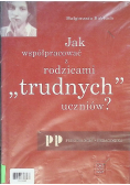 Jak współpracować z rodzicami ,,trudnych'' uczniów?