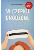 W czepku urodzone