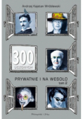 300 uczonych prywatnie i na wesoło Tom 2
