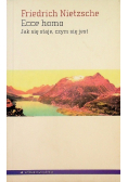 Ecce homo. Jak się staje, czym się jest