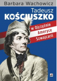 Tadeusz Kościuszko w Ojczyźnie, Ameryce, Szwajcarii