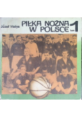 Piłka nożna w Polsce Tom 1