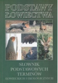 Słownik podstawowych terminów łowieckich i ekologicznych
