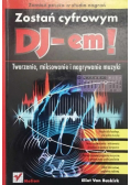 Zostań cyfrowym DJ-em Tworzenie miksowanie i nagrywanie muzyki