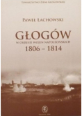 Głogów w okresie wojen napoleońskich 1806 - 1814