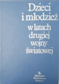 Dzieci i młodzież w latach drugiej wojny światowej