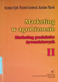 Marketing w agrobiznesie Tom II Marketing produktów żywnościowych