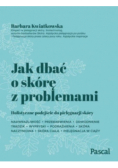 Jak dbać o skórę z problemami