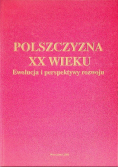 Polszczyzna XX wieku Ewolucja i perspektywy rozwoju