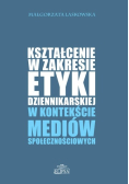 Kształcenie W Zakresie Etyki Dzienikarskiej W Kontekście Mediów Społecznośc