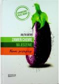 Zamień chemię na jedzenie Nowe przepisy