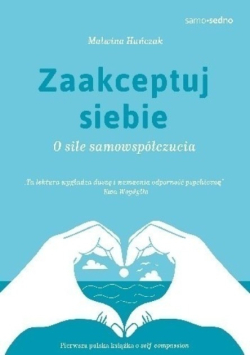 Zaakceptuj siebie O sile samowspółczucia