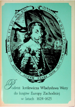 Podróż królewicza Władysława Wazy do krajów Europy Zachodniej w latach 1624 - 1625