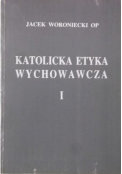 Katolicka Etyka Wychowawcza Tom I