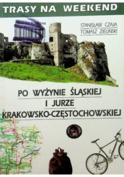 Trasy na weekend po wyżynie śląskiej i jurze krakowsko - częstochowskiej