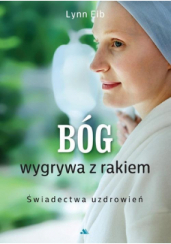 Bóg wygrywa z rakiem. Świadectwa uzdrowień