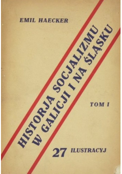 Historja socjalizmu w Galicji i na Śląsku Tom 1 1933 r.