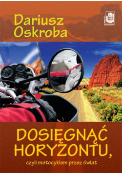 Dosięgnąć horyzontu czyli motocyklem przez świat