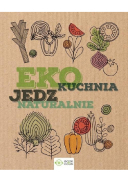 EKO Kuchnia. Jedz naturalnie