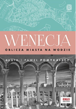 Wenecja. Oblicza miasta na wodzie