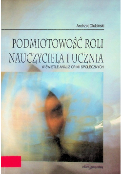 Podmiotowość roli nauczyciela i ucznia w świetle analiz opinii społecznych