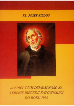 Jezuici i ich działalność na terenie diecezji katowickiej do roku 1992