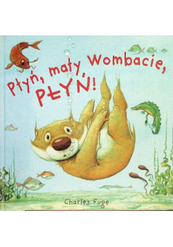 Płyń, mały Wombacie, płyń