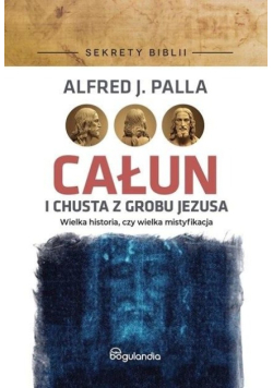 Sekrety Biblii. Całun i chusta z grobu Jezusa