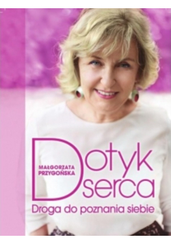 Dotyk serca. Droga do poznania siebie