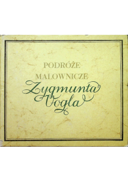Podróże malownicze Zygmunta Vogla