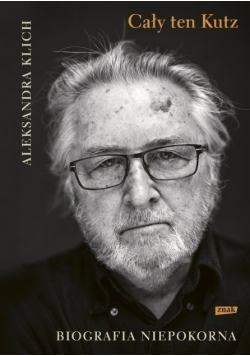 Cały ten Kutz Biografia niepokorna