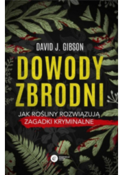 Dowody zbrodni Jak rośliny rozwiązują zagadki kryminalne