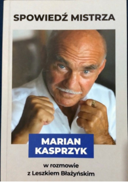 Spowiedź mistrza Marian Kasprzyk