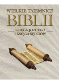 Wielkie tajemnice Biblii księga Jozuego i księga Sędziów