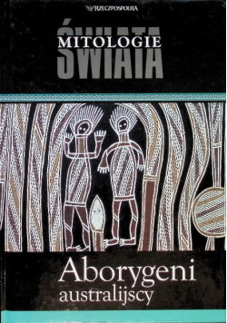 Mitologie świata Tom 7 Aborygeni australijscy