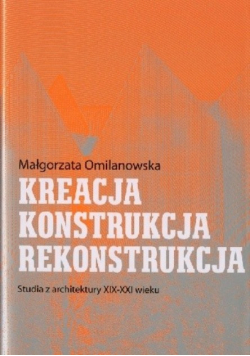 Kreacja – konstrukcja – rekonstrukcja