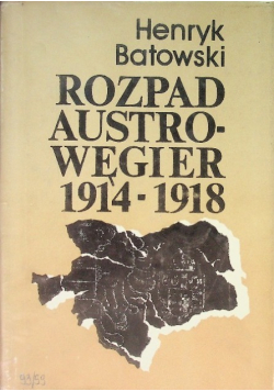 Rozpad Austro  Węgier 1914 - 1918