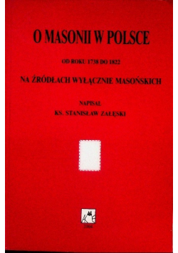 O Masonii w Polsce od roku 1738 do 1822 Na źródłach wyłącznie masońskich
