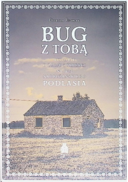 Bug z Tobą. Historie o życiu i śmierci na wsi nadbużańskiego Podlasia