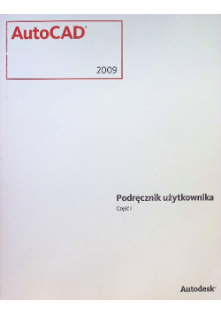 AutoCAD 2009 Podręcznik użytkownika Część I