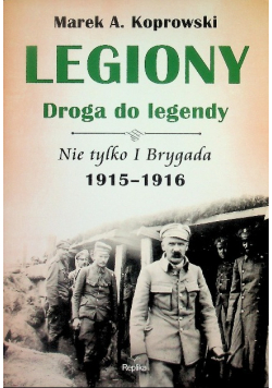 Legiony Droga do legendy Nie tylko I Brygada