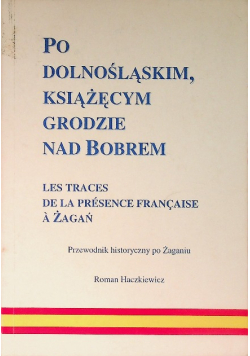 Po dolnośląskim książęcym grodzie nad Bobrem