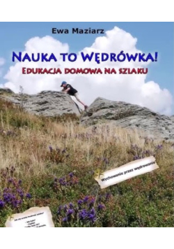 Nauka to wędrówka edukacja domowa na szlaku