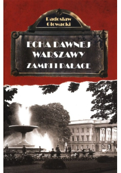 Echa dawnej Warszawy Zamki i Pałace