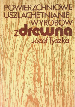 Powierzchniowe uszlachetnianie wyrobów z drewna