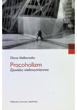 Pracoholizm Zjawisko wielowymiarowe